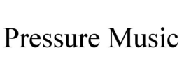 PRESSURE MUSIC trademark