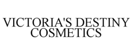 VICTORIA'S DESTINY COSMETICS trademark
