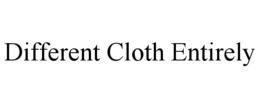 DIFFERENT CLOTH ENTIRELY trademark