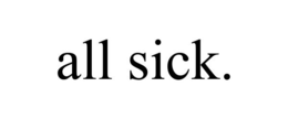 ALL SICK. trademark