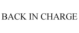 BACK IN CHARGE trademark