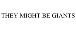THEY MIGHT BE GIANTS trademark