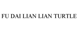 FU DAI LIAN LIAN TURTLE trademark