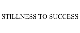 STILLNESS TO SUCCESS trademark