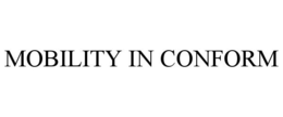 MOBILITY IN CONFORM trademark