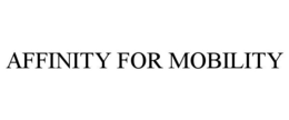 AFFINITY FOR MOBILITY trademark