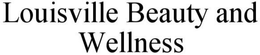 LOUISVILLE BEAUTY AND WELLNESS trademark