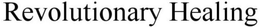 REVOLUTIONARY HEALING trademark