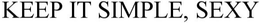 KEEP IT SIMPLE, SEXY trademark