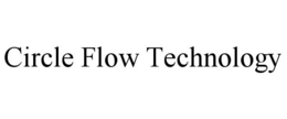 CIRCLE FLOW TECHNOLOGY trademark