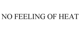NO FEELING OF HEAT trademark
