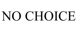 NO CHOICE trademark