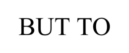 BUT TO trademark