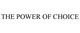 THE POWER OF CHOICE trademark