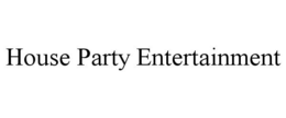 HOUSE PARTY ENTERTAINMENT trademark