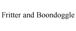 FRITTER AND BOONDOGGLE trademark