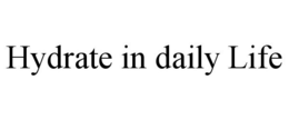 HYDRATE IN DAILY LIFE trademark