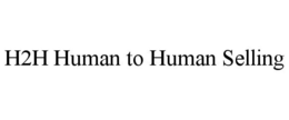 H2H HUMAN TO HUMAN SELLING trademark