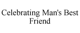 CELEBRATING MAN'S BEST FRIEND trademark