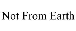 NOT FROM EARTH trademark