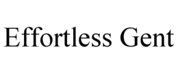 EFFORTLESS GENT trademark