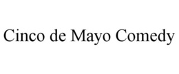 CINCO DE MAYO COMEDY trademark