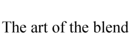 THE ART OF THE BLEND trademark