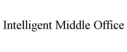 INTELLIGENT MIDDLE OFFICE trademark