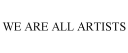 WE ARE ALL ARTISTS trademark