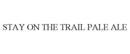 STAY ON THE TRAIL PALE ALE trademark