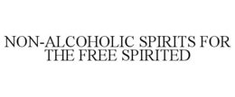 NON-ALCOHOLIC SPIRITS FOR THE FREE SPIRITED trademark