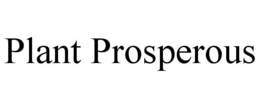 PLANT PROSPEROUS trademark