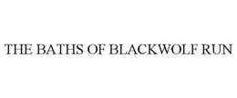 THE BATHS OF BLACKWOLF RUN trademark