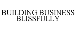 BUILDING BUSINESS BLISSFULLY trademark