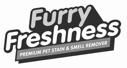 FURRY FRESHNESS PREMIUM PET STAIN & SMELL REMOVER trademark
