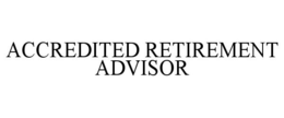 ACCREDITED RETIREMENT ADVISOR trademark