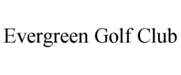 EVERGREEN GOLF CLUB trademark