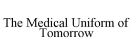 THE MEDICAL UNIFORM OF TOMORROW trademark