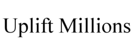UPLIFT MILLIONS trademark