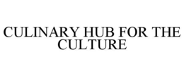 CULINARY HUB FOR THE CULTURE trademark