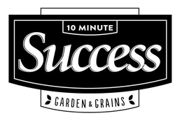 10 MINUTE SUCCESS GARDEN & GRAINS trademark