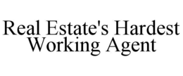 REAL ESTATE'S HARDEST WORKING AGENT trademark