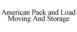 AMERICAN PACK AND LOAD MOVING AND STORAGE trademark