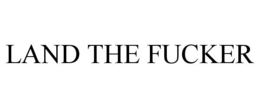 LAND THE FUCKER trademark