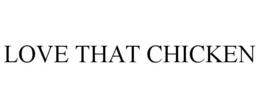 LOVE THAT CHICKEN trademark