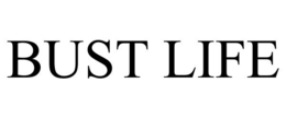 BUST LIFE trademark