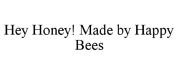 HEY HONEY! MADE BY HAPPY BEES trademark