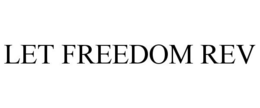 LET FREEDOM REV trademark