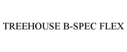 TREEHOUSE B-SPEC FLEX trademark