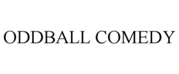 ODDBALL COMEDY trademark